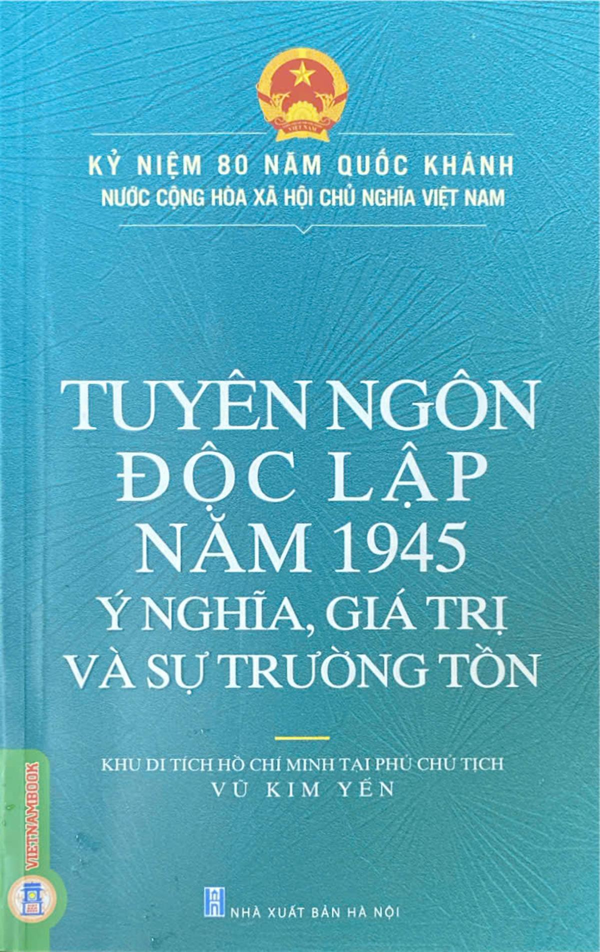 Tuyên ngôn độc lập năm 1945 - Ý nghĩa, giá trị và sự trường tồn: Kỷ niệm 80 năm quốc khánh nước cộng hòa xã hội chủ nghĩa Việt Nam