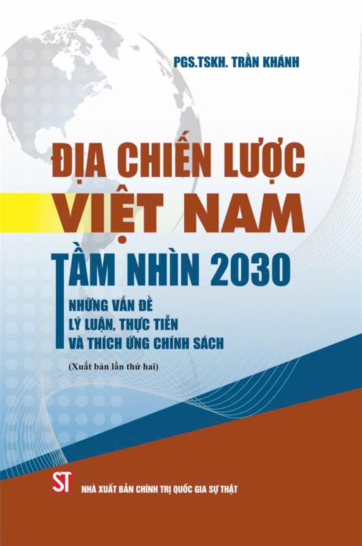 Địa chiến lược Việt Nam tầm nhìn 2030: Những vấn đề lý luận, thực tiễn và thích ứng chính sách