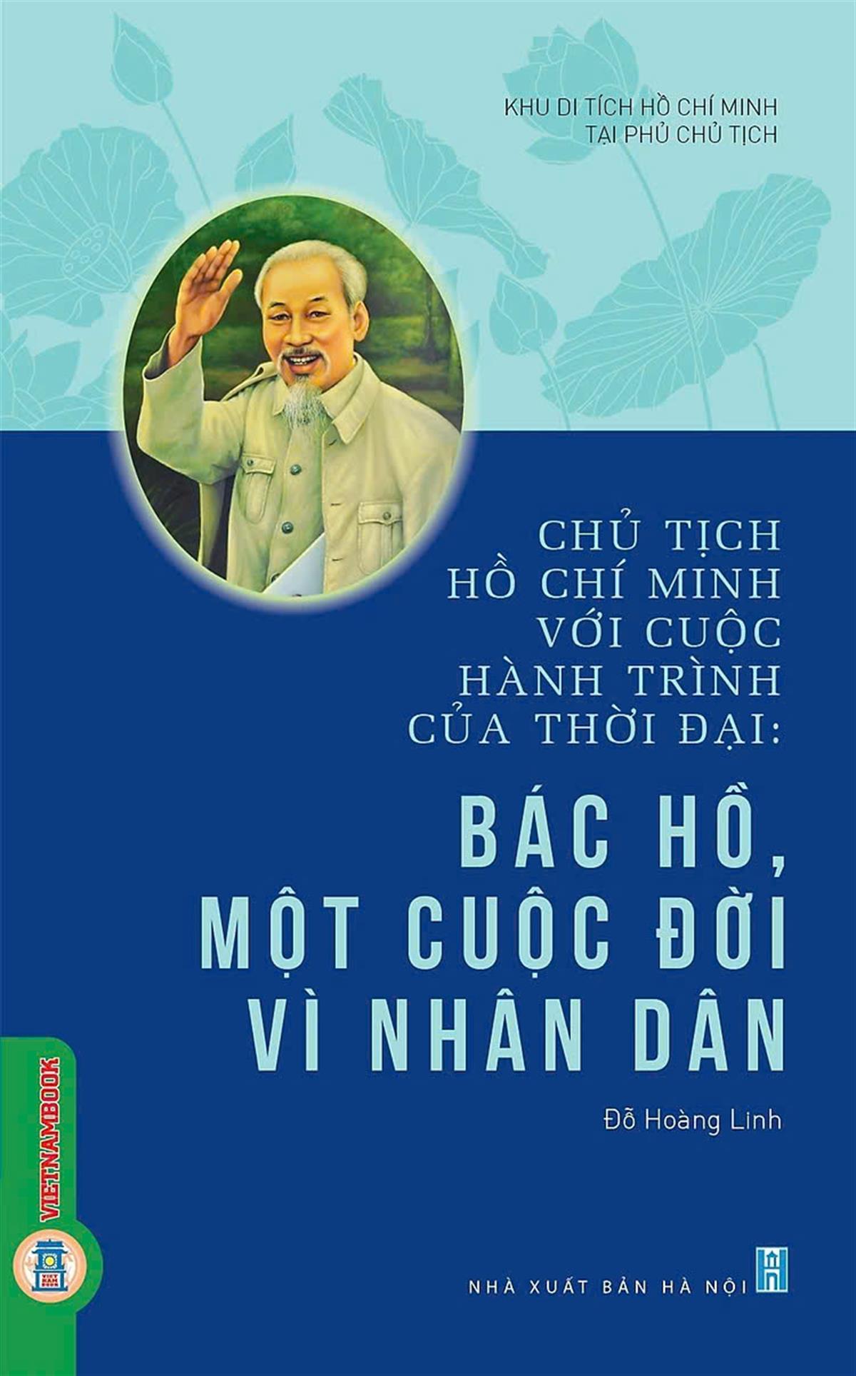 Chủ tịch Hồ Chí Minh với cuộc hành trình của thời đại: Bác Hồ - Một cuộc đời vì nhân dân