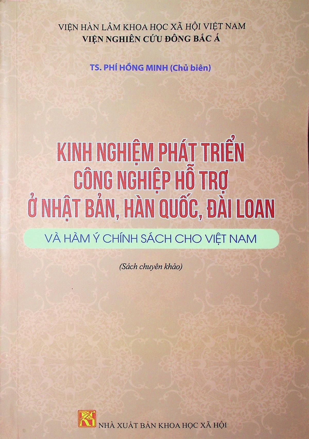 Kinh nghiệm phát triển công nghiệp hỗ trợ ở Nhật Bản, Hàn Quốc, Đài Loan và hàm ý chính sách cho Việt Nam: Sách chuyên khảo 